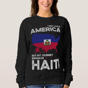 Born Haitian Haiti American USA Citizenship Sweatshirt