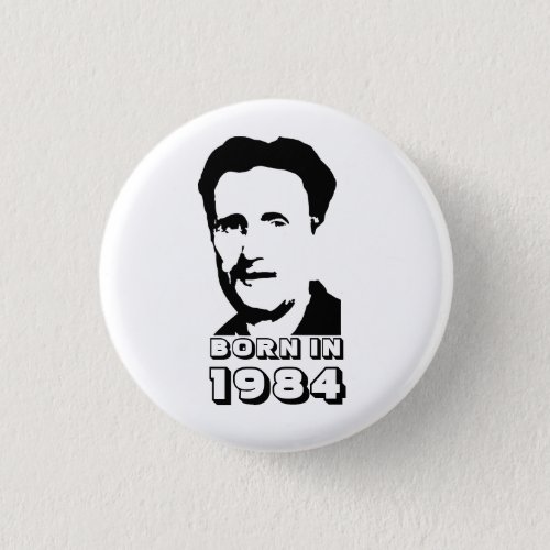 Born in 1984 George Orwell Button