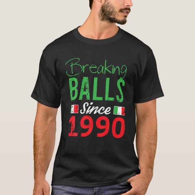 Born In 1990 Funny Italian Birthday Breaking Balls T-Shirt (Front)