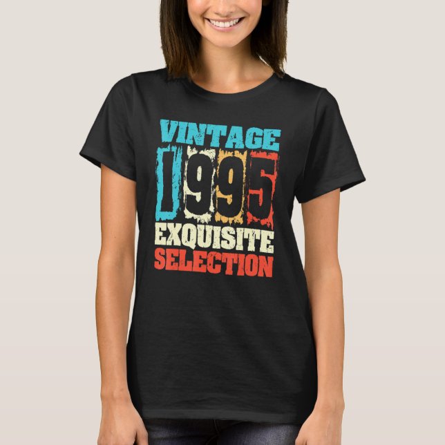 Born In 1995 Birthday Exquisite Selection Made In  T-Shirt (Front)
