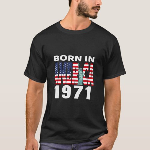 Born In America 1971 Birthday Statue Of Liberty Us T_Shirt