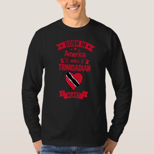 Born In America With A Trinidadian Heart Trinidad  T_Shirt