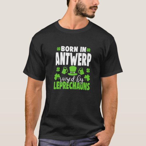 Born In Antwerp Raised By Leprechauns T_Shirt