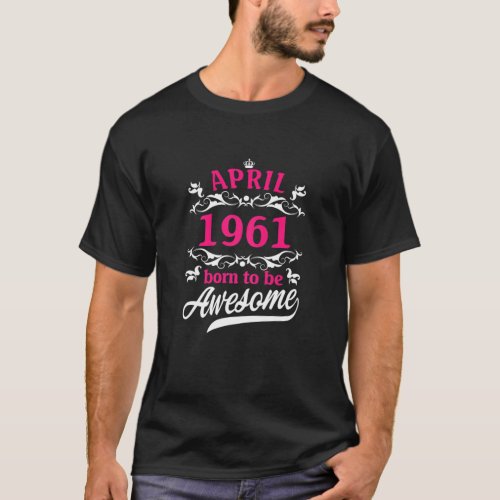 Born In April 1961 Floral 61St Birthday 61 Years O T_Shirt
