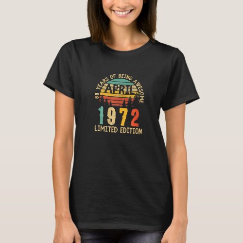 Born In April 1972 50th Birthday 50 Years Of Being T_Shirt