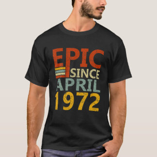 Born In April 1972 Epic Since 50 Yr Old 50Th Birth T-Shirt