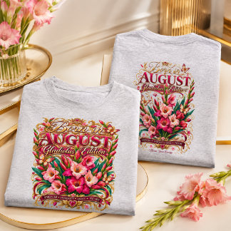 Born in August Gladiolus Edition Birth Flowers T-Shirt