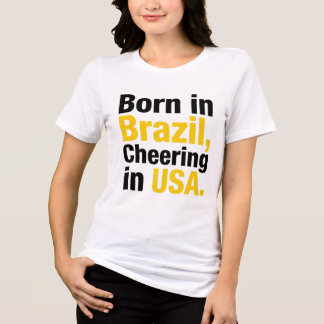 Born in Brazil Cheering in USA t shirt