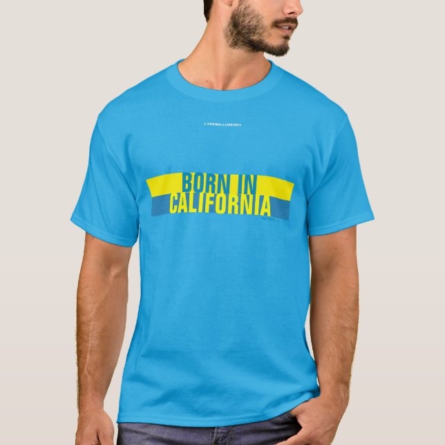BORN IN CALIFORNIA T-Shirt (Front)