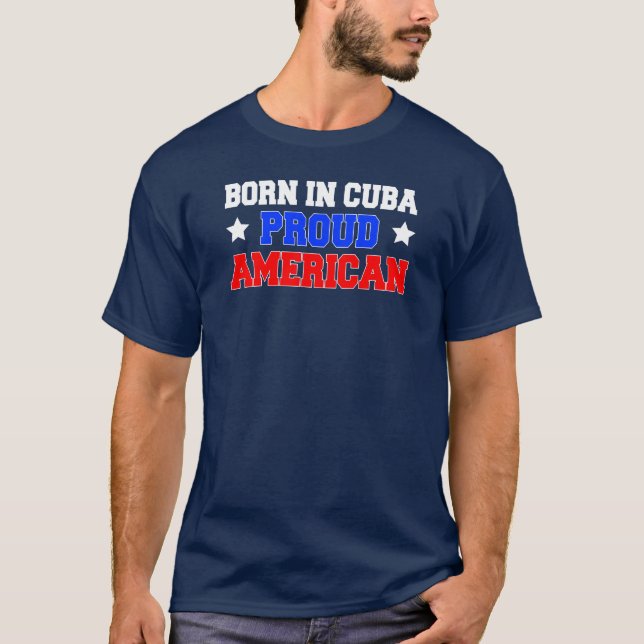 Born In Cuba Proud American (ON DARK) T-Shirt (Front)