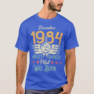 Born in december 1984 Worlds Okayest Pilot birthda T-Shirt