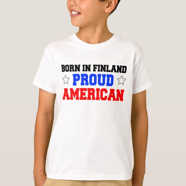 Born In Finland Proud American T-Shirt (Front)