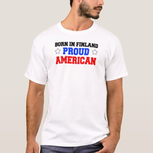 Born In Finland Proud American T_Shirt