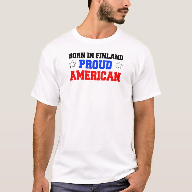 Born In Finland Proud American T-Shirt (Front)