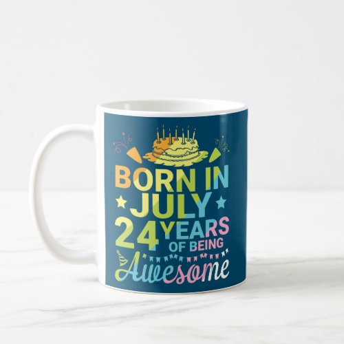 Born In July 1998 Happy Birthday 24 Years Of Coffee Mug