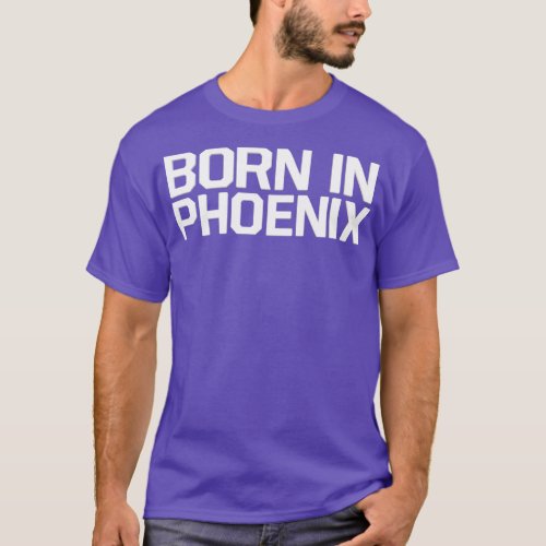 Born in Phoenix T_Shirt