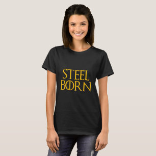 Born in Pittsburgh, The Steel City T-Shirt