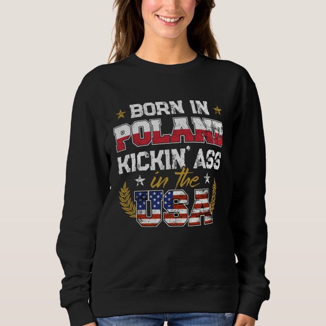 Born in Poland Patriotic USA Polish Roots Immigran Sweatshirt (Front)