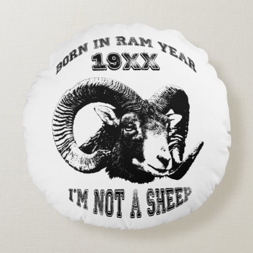 Born in Ram Year 1931 1943 1955 Im not a Sheep RP Round Pillow