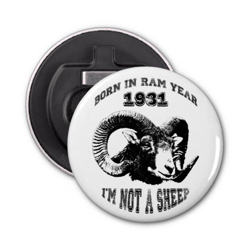 Born in Ram Year 1931 Im not a Sheep BO1 Bottle Opener