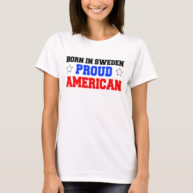 Born In Sweden Proud American T-Shirt (Front)