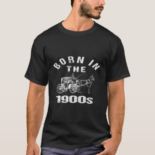 Born_in The 1900s Funny Sarcastic Humor Joke Left  T-Shirt