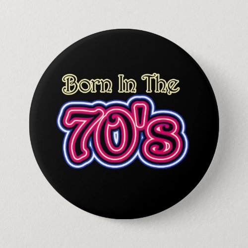 Born In The 70s Button