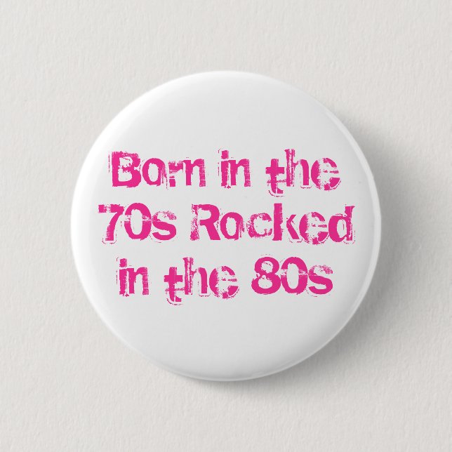 Born in the 70s Rocked in the 80s Button (Front)