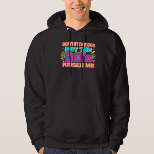 Born In The 80s But The 90s Raised Me Vintage 19 Hoodie
