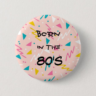 Born in the 80's Button