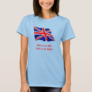 Born in the UK-Livin' in the USA T-Shirt
