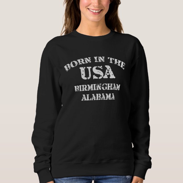 Born in the USA Birmingham Alabama hometown Sweatshirt (Front)