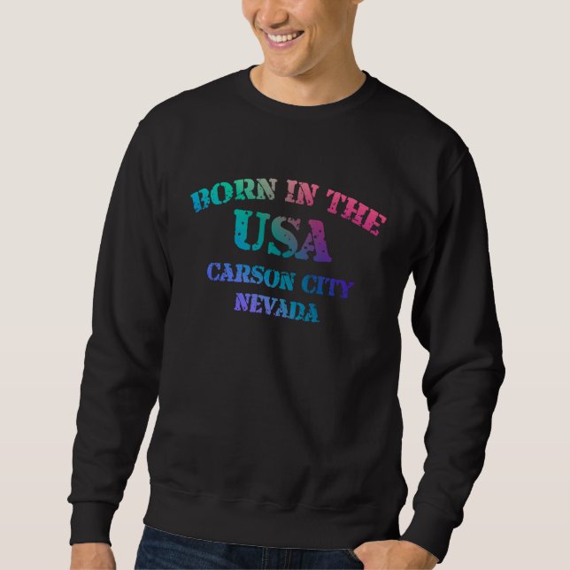 Born in the USA Carson City Nevada hometown 1 Sweatshirt (Front)