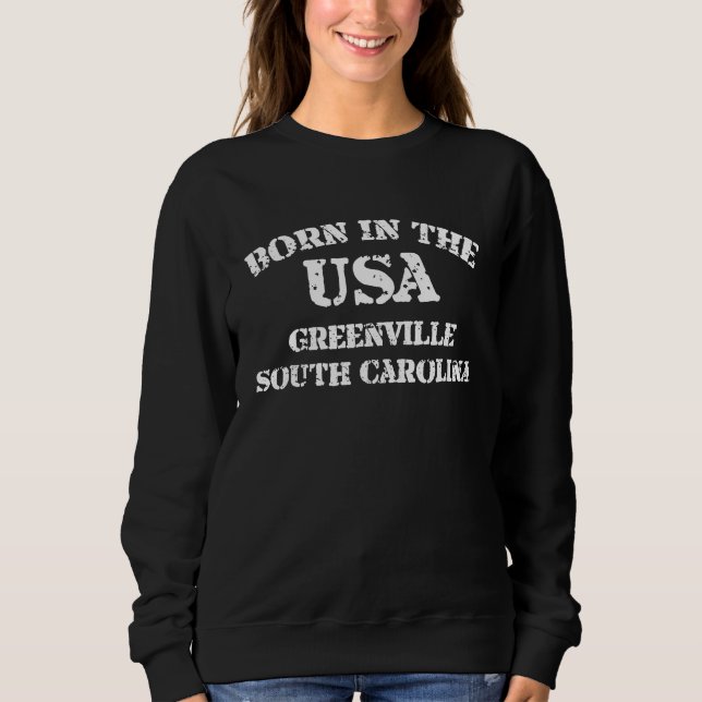 Born in the USA Greenville South Carolina distress Sweatshirt (Front)