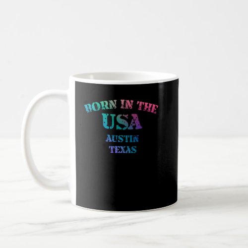 Born in the USA in Austin Texas hometown  Coffee Mug