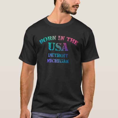 Born in The USA in Detroit Michigan multicolor T_Shirt