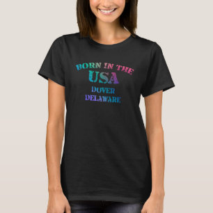 Born in the USA in Dover Delaware hometown T-Shirt