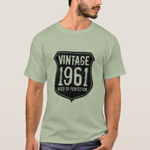 Born in year 1961 | aged to perfection t shirt men | Zazzle