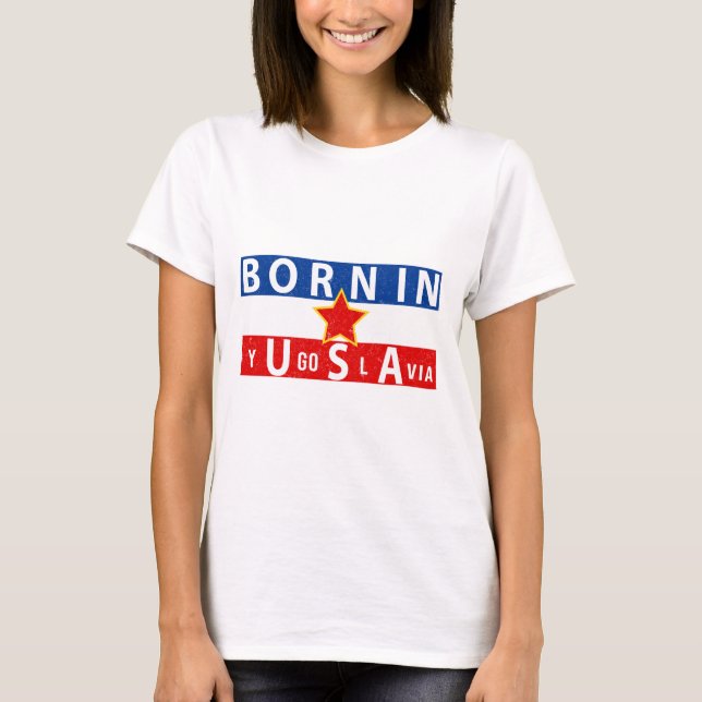 Born in Yugoslavia for Men Women T-Shirt (Front)