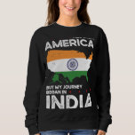 Born Indian India American USA Citizenship Sweatshirt