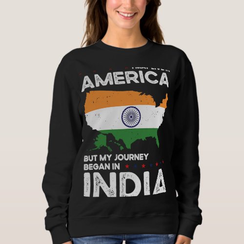 Born Indian India American USA Citizenship Sweatshirt