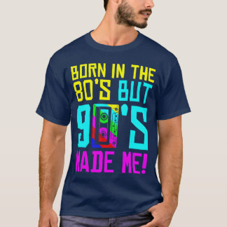 Born Inhe 80S But 90S Made Me I Love 80S Love T-Shirt