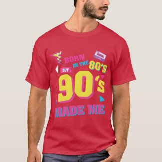 Born Inhe 80S But 90S Made Me Plus Size gift T-Shirt