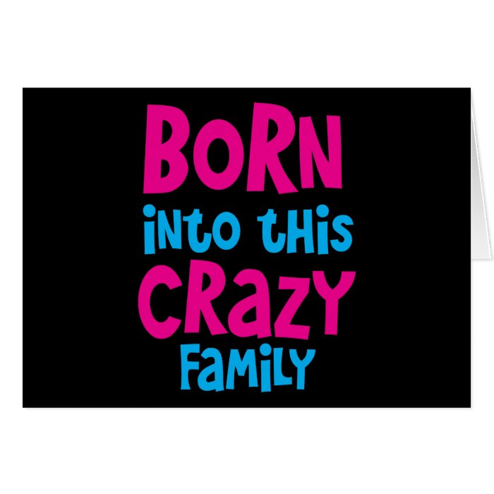 Born into this CRAZY FAMILY Cards