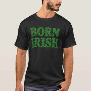 Born Irish Shamrock Clover Design, St Patricku2019 T-Shirt