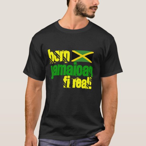 Born Jamaican Fi Real Jamaica T_Shirt