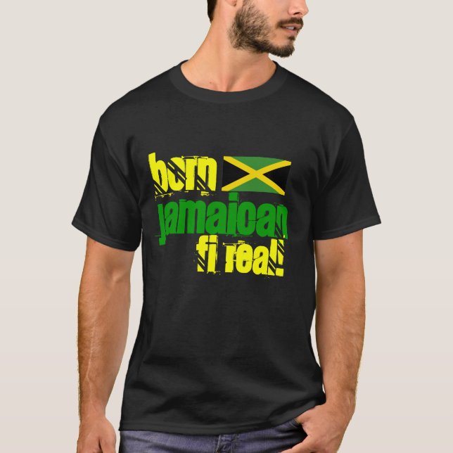 Born Jamaican Fi Real Jamaica T-Shirt (Front)