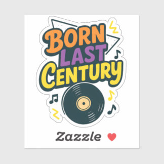 Born Last Century Vinyl Record Funny Sticker