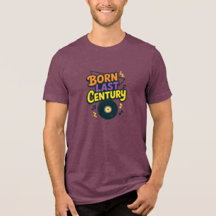 Born Last Century Vinyl Record Funny Tri-Blend Shirt