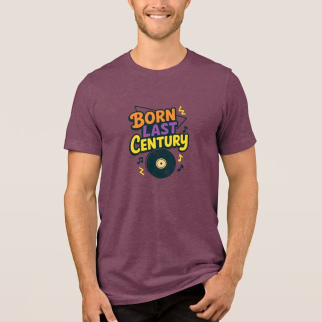 Born Last Century Vinyl Record Funny Tri-Blend Shirt (Front)